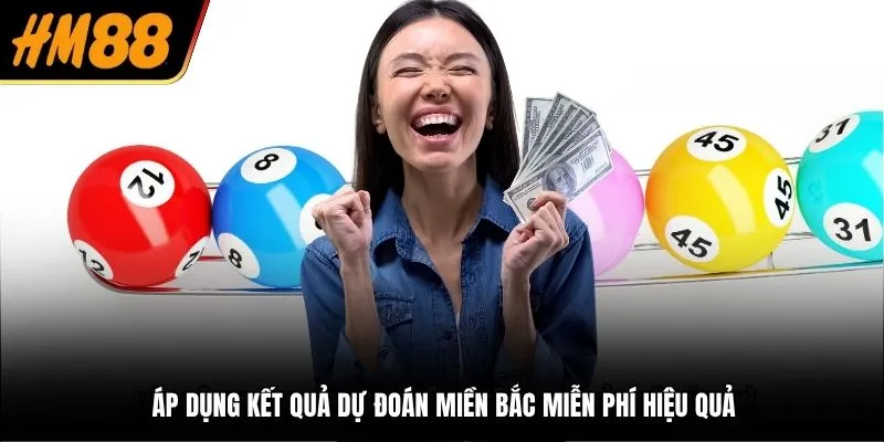 Áp dụng kết quả dự đoán miền Bắc miễn phí hiệu quả